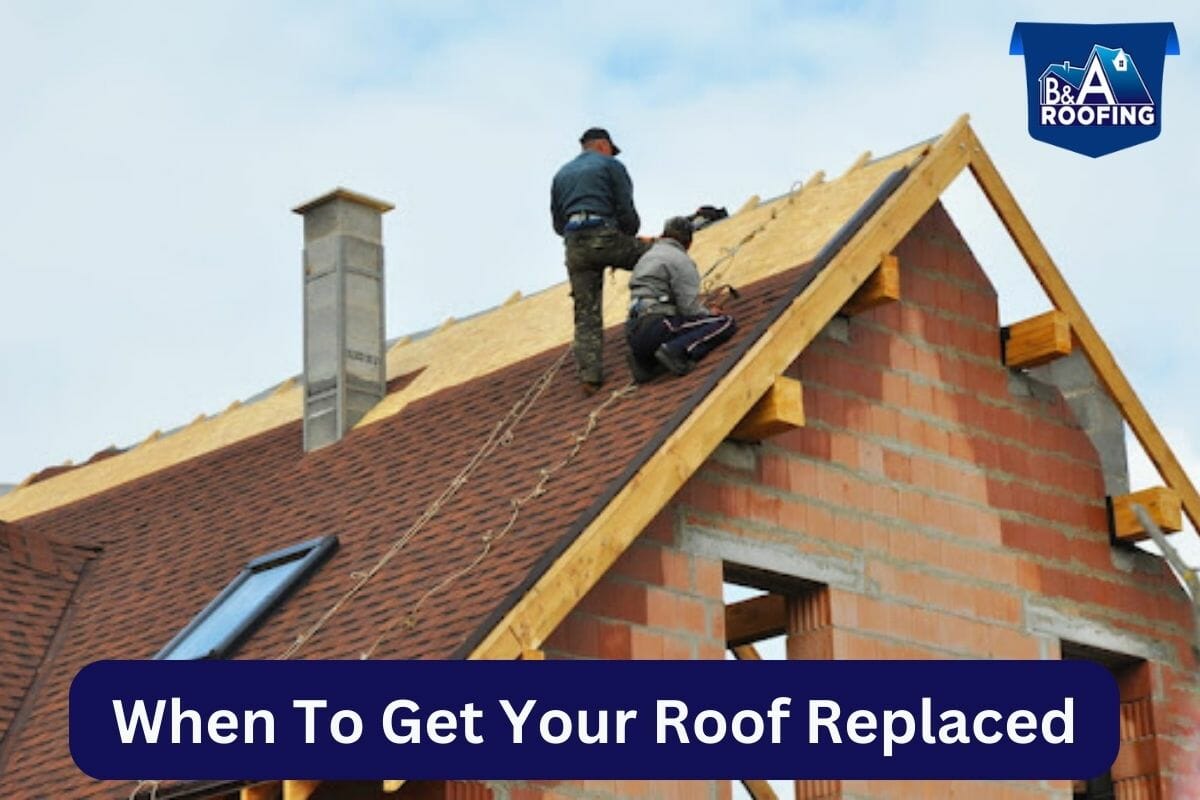 WHEN TO GET YOUR ROOF REPLACED