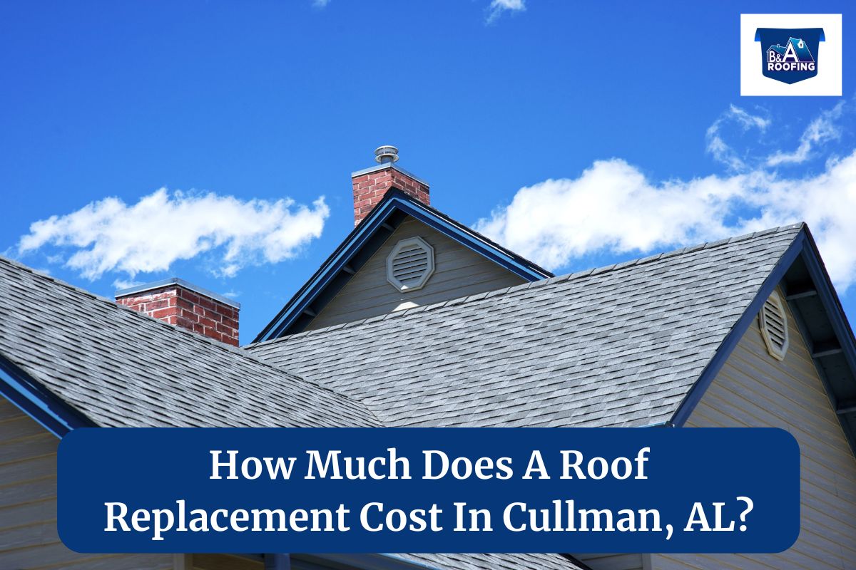 How Much Does A Roof Replacement Cost In Cullman, AL?