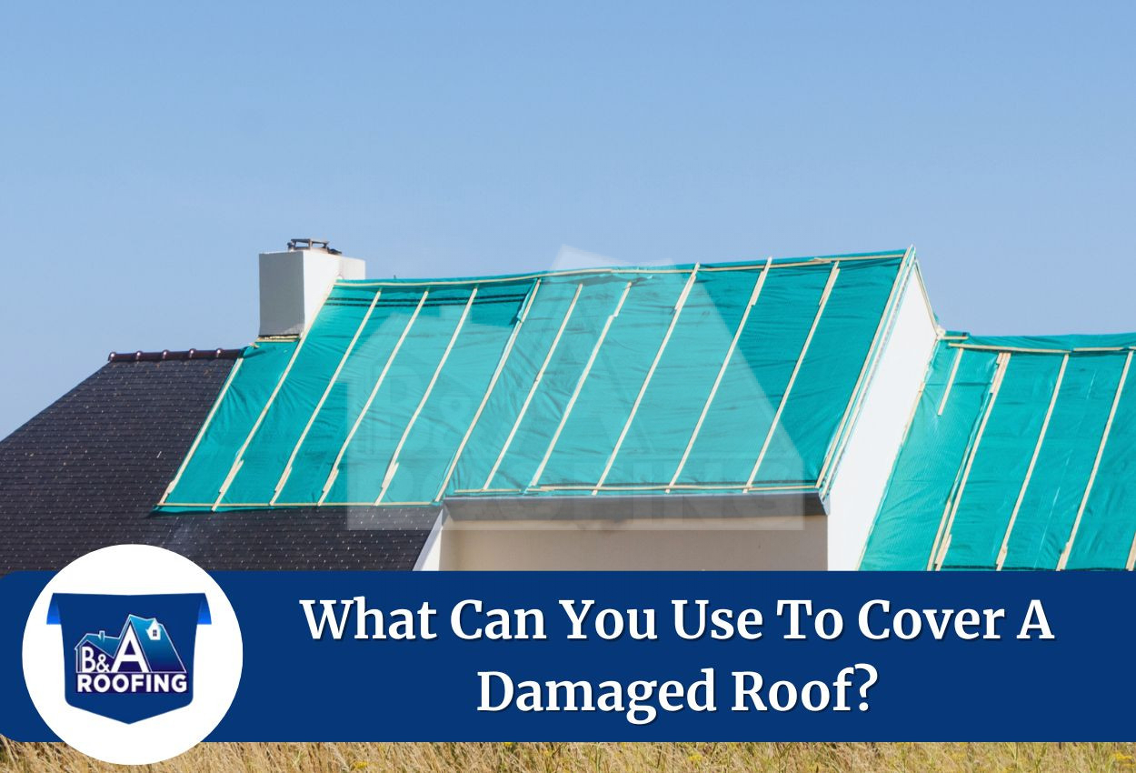 What Can You Use To Cover A Damaged Roof?