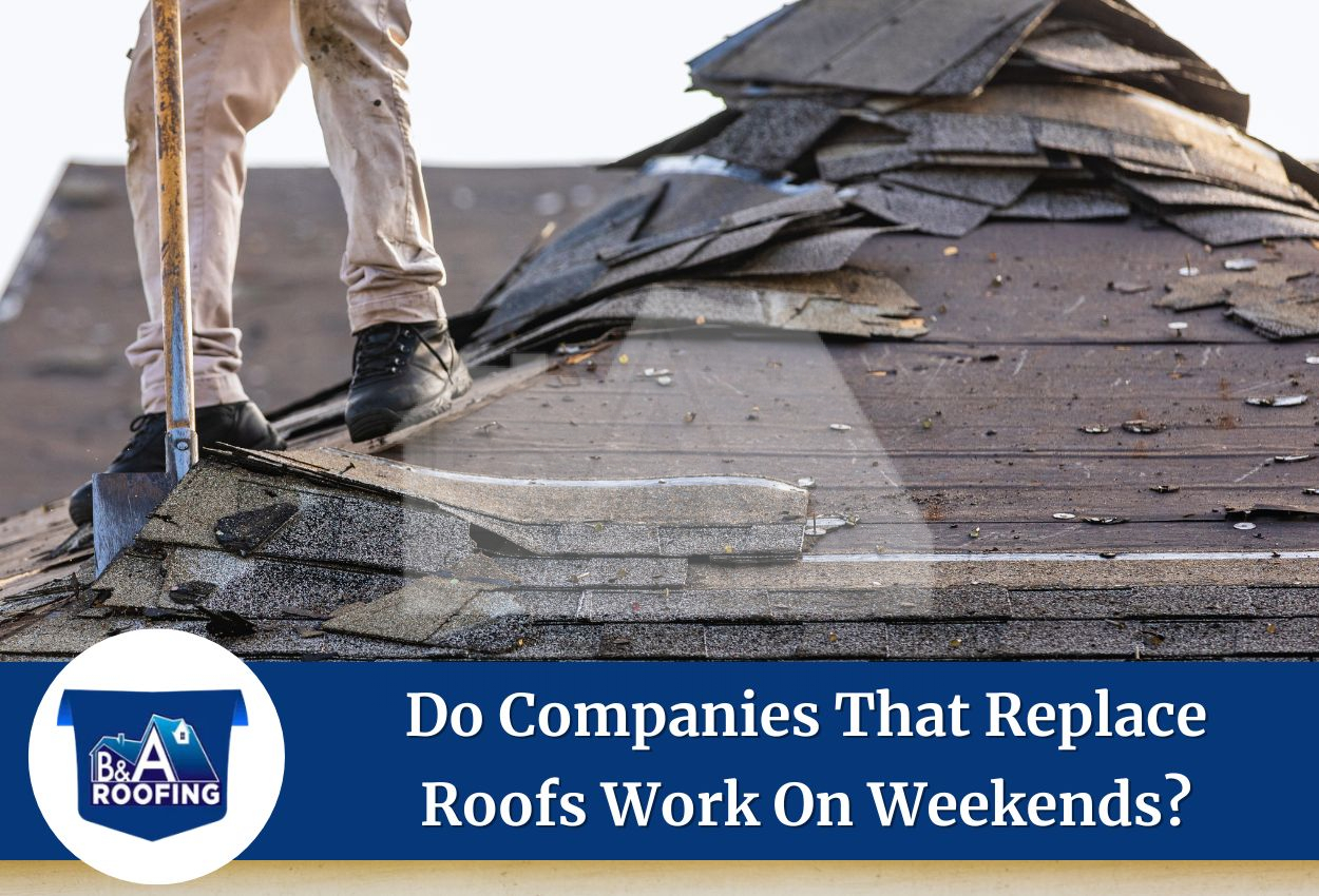 Do Companies That Replace Roofs Work On Weekends?