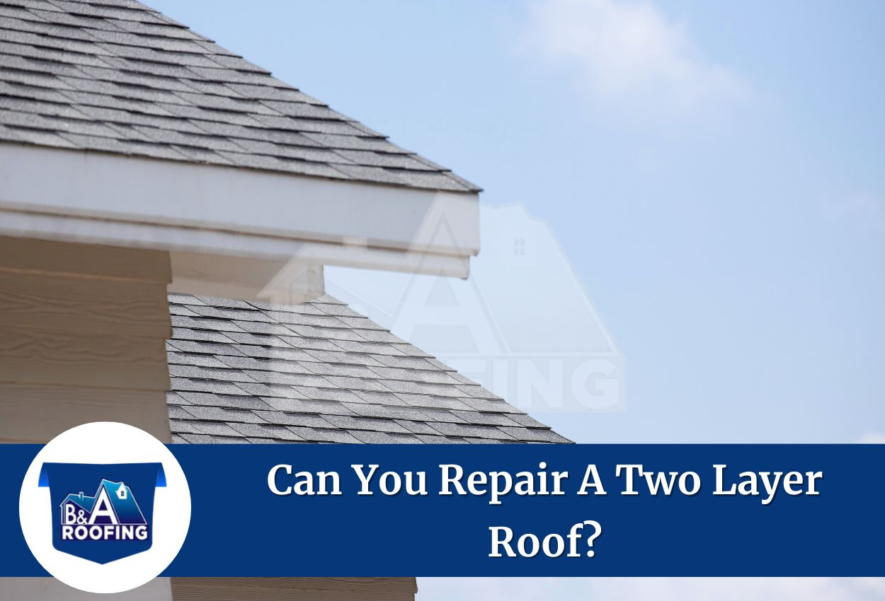 Can You Repair a Two Layer Roof?